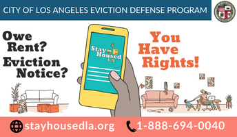 City of Los Angeles eviction defense program. owe rent? eviction notice? stayhousedla.org. 1-888-694-0040